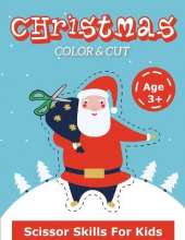 Christmas Pictures Scissor Skills For Kids: A Fun Coloring And Cutting Workbook With Adorable Christmas Characters For Ages 3-5