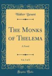 The Monks of Thelema, Vol. 3 of 3: A Novel (Classic Reprint)