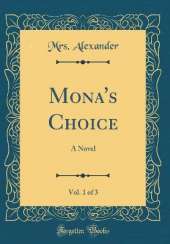 Mona's Choice, Vol. 1 of 3: A Novel (Classic Reprint)