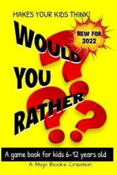 Would You Rather Game Book: For kids 6-12 Years old: Jokes and Silly Scenarios for Children