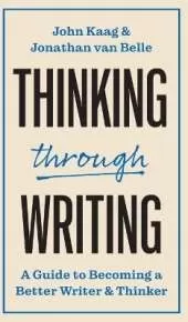 Thinking through Writing: A Guide to Becoming a Better Writer and Thinker