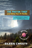 The Photon Thief and Other Sci-Fi Thrills: Twelve Futuristic Tales of Glitches, Gadgets, and Galaxy-Sized Surprises