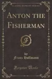 Anton the Fisherman (Classic Reprint)