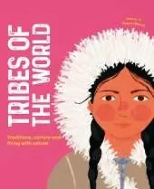 Tribes of the World: Traditions, culture and living with nature
