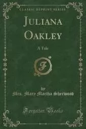 Juliana Oakley: A Tale (Classic Reprint)