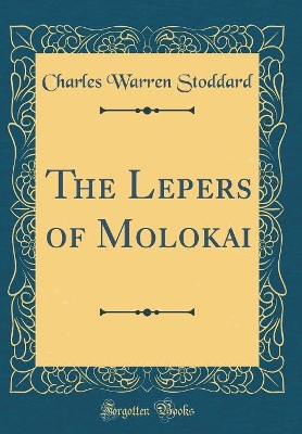 The Lepers of Molokai (Classic Reprint)