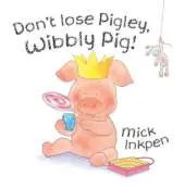 Wibbly Pig: Don't Lose Pigley, Wibbly Pig!