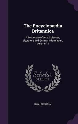 The Encyclopaedia Britannica: A Dictionary of Arts, Sciences, Literature and General Information, Volume 11