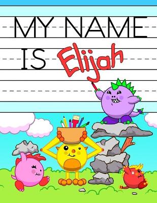 My Name is Elijah: Personalized Primary Tracing Workbook for Kids Learning How to Write Their Name, Practice Paper with 1 Ruling Designed for Children in Preschool and Kindergarten