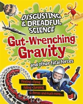 Disgusting and Dreadful Science: Gut-wrenching Gravity and Other Fatal Forces