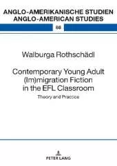 Contemporary Young Adult (Im)migration Fiction in the EFL Classroom: Theory and Practice