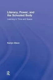 Literacy, Power, and the Schooled Body: Learning in Time and Space