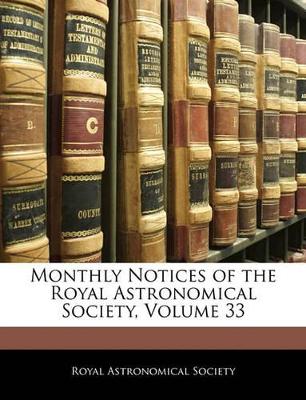 Monthly Notices of the Royal Astronomical Society, Volume 33