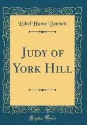 Judy of York Hill (Classic Reprint)