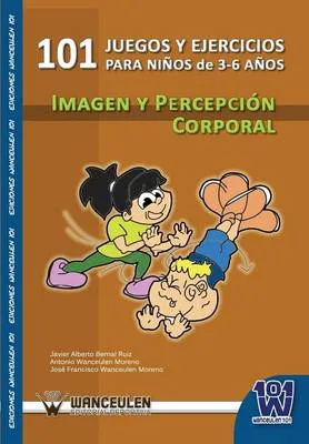 101 Juegos y Ejercicios Para Ninos de 3-6 Anos. Imagen y Percepcion Corporal