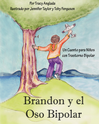 Brandon Y El Oso Bipolar: Un Cuento Para Ninos Con Trastorno Bipolar