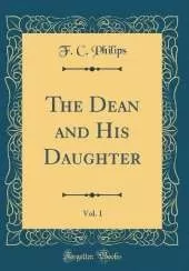The Dean and His Daughter, Vol. 1 (Classic Reprint)