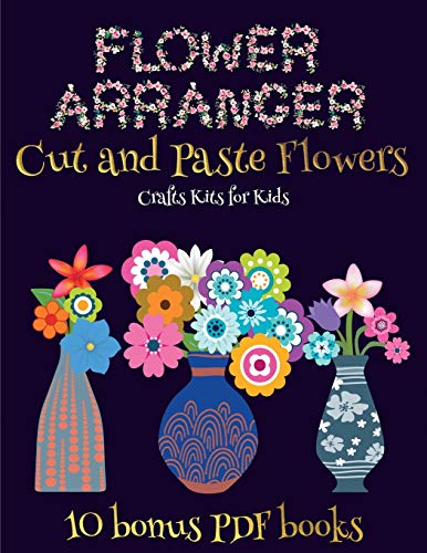 Crafts Kits for Kids (Flower Maker): Make your own flowers by cutting and pasting the contents of this book. This book is designed to improve hand-eye coordination, develop fine and gross motor control, develop visuo-spatial skills, and to help children s
