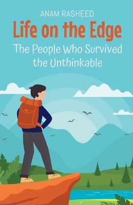 Life on the Edge: The People Who Survived the Unthinkable