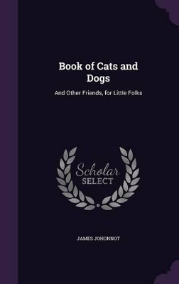 Book of Cats and Dogs: And Other Friends, for Little Folks
