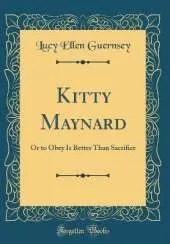 Kitty Maynard: Or to Obey Is Better Than Sacrifice (Classic Reprint)