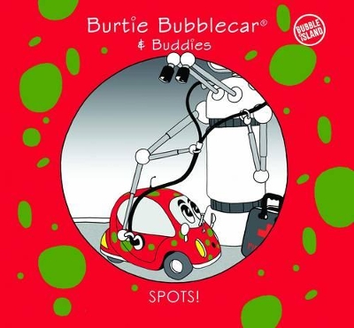 Spots!: Burtie Bubblecar & Buddies
