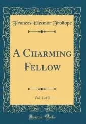 A Charming Fellow, Vol. 1 of 3 (Classic Reprint)