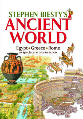 Stephen Biesty's Ancient World: Egypt, Rome, Greece in Spectacular Cross-section