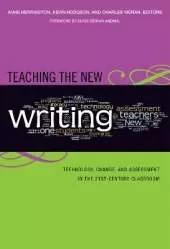 Teaching the New Writing: Technology, Change, and Assessment in the 21st-century Classroom