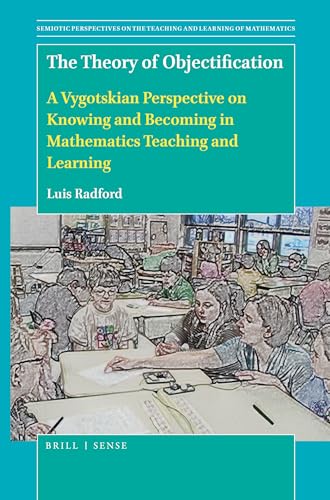 The Theory of Objectification: A Vygotskian Perspective on Knowing and Becoming in Mathematics Teaching and Learning