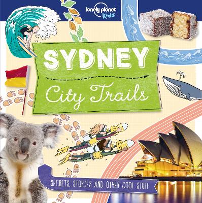 Lonely Planet Kids City Trails - Sydney: Learn Amazing Facts, Secrets & Stories | Explore Places for History Buffs, Foodies & Culture Seekers | More Cities in the Series