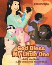 God Bless My Little One: A sing along book. To the tune of: God Bless America