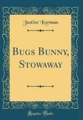 Bugs Bunny, Stowaway (Classic Reprint)