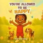 You're Allowed To Be Happy