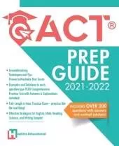 ACT Prep Guide 2021-2022: Full-Length 4 hours Practice Exam, Groundbreaking Techniques and Tips to Maximize Your Score. Practice Like The Real Thing.