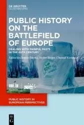 Public History on the Battlefields of Europe: Experiences of Dealing with Painful Pasts in Former Yugoslavia