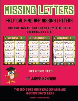 Kids Activity Sheets (Missing letters help Owl find her missing letters): This book contains 30 full-color activity sheets for children aged 4 to 6