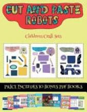 Childrens Craft Sets (Cut and paste - Robots): This book comes with collection of downloadable PDF books that will help your child make an excellent start to his/her education. Books are designed to improve hand-eye coordination, develop fine and gross m