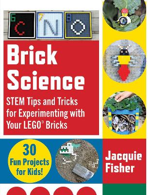Brick Science: STEM Tips and Tricks for Experimenting with Your LEGO Bricks-30 Fun Projects for Kids!