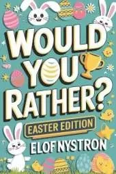 Would You Rather? - Easter Edition: A kid-friendly book featuring over 200 funny, silly, and challenging questions guaranteed to make you laugh-packed with humorous jokes and interactive activities!