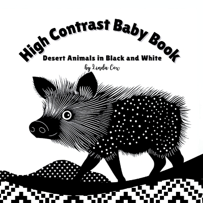 High Contrast Baby Book: Desert Animals in Black and White: A bold, high contrast book featuring desert animals- roadrunners, coyotes, owls, and more-paired with geometric shapes and patterns to stimulate early vision development Book for Baby Shower