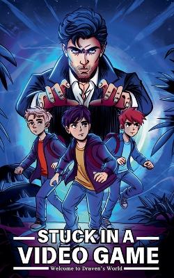 Stuck in a Video Game: Welcome to Draven's World _ adventure book for kids aged 9 and up