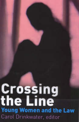 Crossing the Line: Young Women Talk About Being in Trouble with the Law