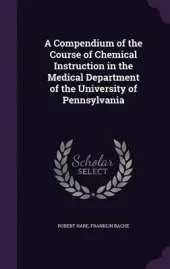 A Compendium of the Course of Chemical Instruction in the Medical Department of the University of Pennsylvania