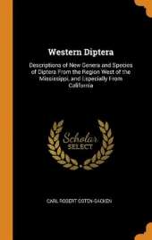 Western Diptera: Descriptions of New Genera and Species of Diptera From the Region West of the Mississippi, and Especially From California