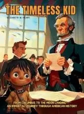 The Timeless Kid: The story of an Immortal Boy Who Witnessed First Hand the Landmarks of American History, From Columbus to the Moon Landing, (Ages 7-12).