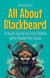 All About Blackbeard: A Kid's Guide to the Pirate Who Ruled the Seas