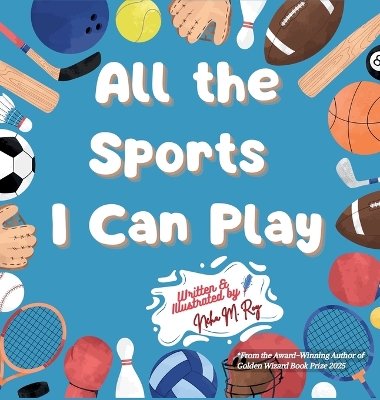 All The Sports I Can Play: A Rhyming Adventure Through Team Sports, Water Sports, and Activities for Kids