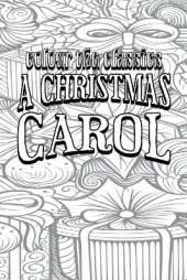 EXCLUSIVE COLORING BOOK Edition of Charles Dickens' A Christmas Carol: A Ghost Story of Christmas