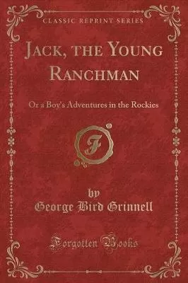 Jack, the Young Ranchman: Or a Boy's Adventures in the Rockies (Classic Reprint)